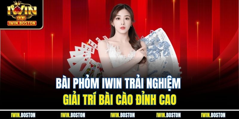 Bài Phỏm Iwin Trải Nghiệm Giải Trí Bài Cào Đỉnh Cao