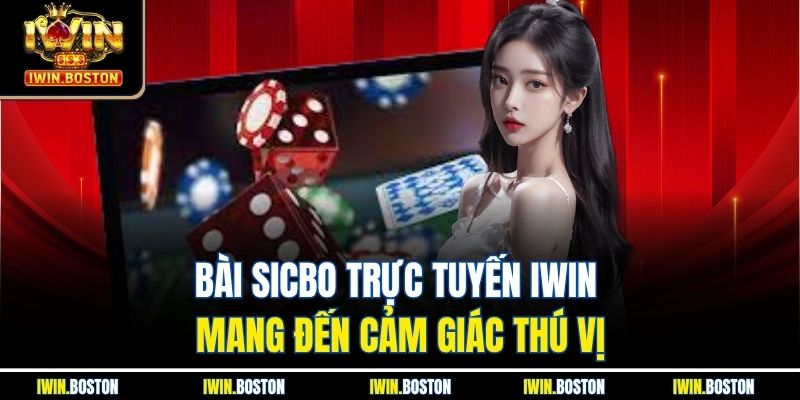 Bài Sicbo Trực Tuyến Iwin Mang Đến Cảm Giác Thú Vị