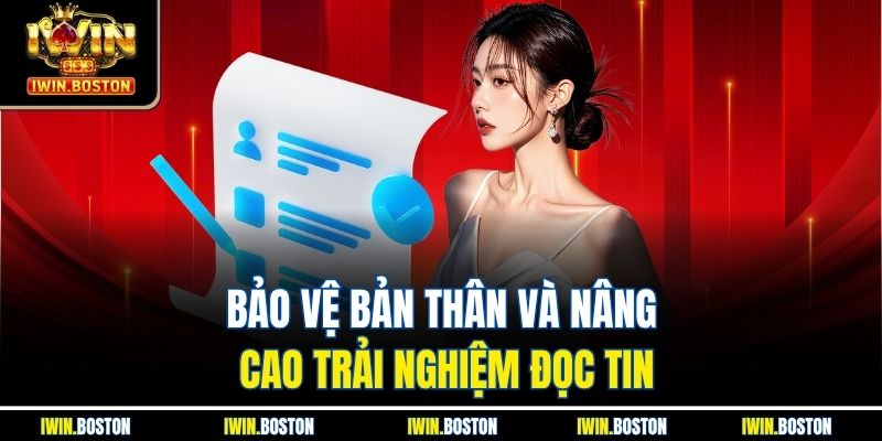 Bảo vệ bản thân và nâng cao trải nghiệm đọc tin