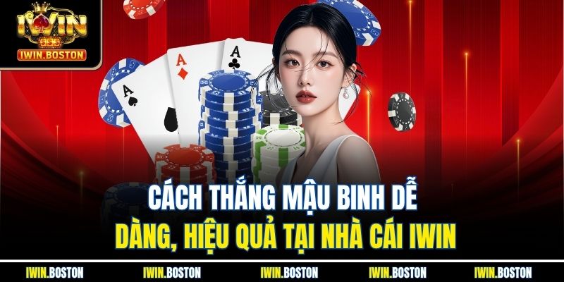 Cách thắng mậu binh giúp bạn kiểm soát ván bài