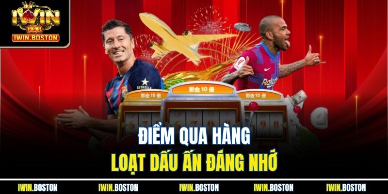 Điểm qua hàng loạt dấu ấn đáng nhớ 