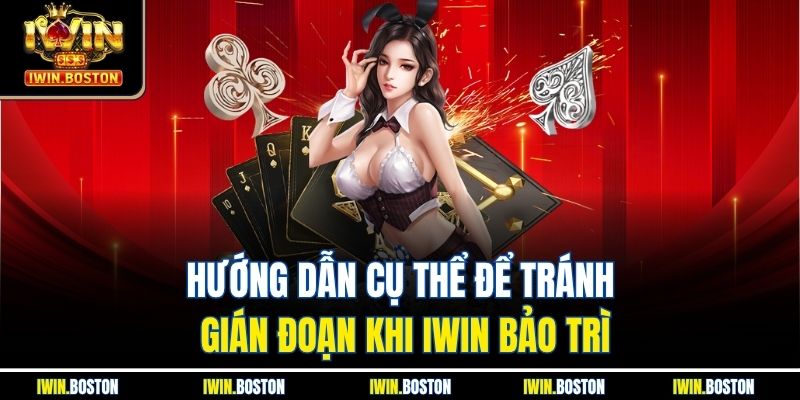 Iwin Bảo Trì - Cập Nhật Đầy Đủ Thông Tin Cho Người Chơi 4 Hướng dẫn cụ thể để tránh gián đoạn khi iwin bảo trì