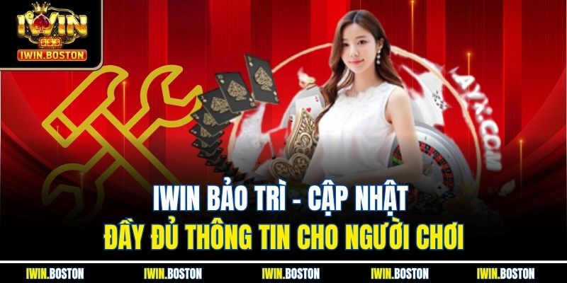 Iwin Bảo Trì - Cập Nhật Đầy Đủ Thông Tin Cho Người Chơi 1 Iwin Bảo Trì - Cập Nhật Đầy Đủ Thông Tin Cho Người Chơi