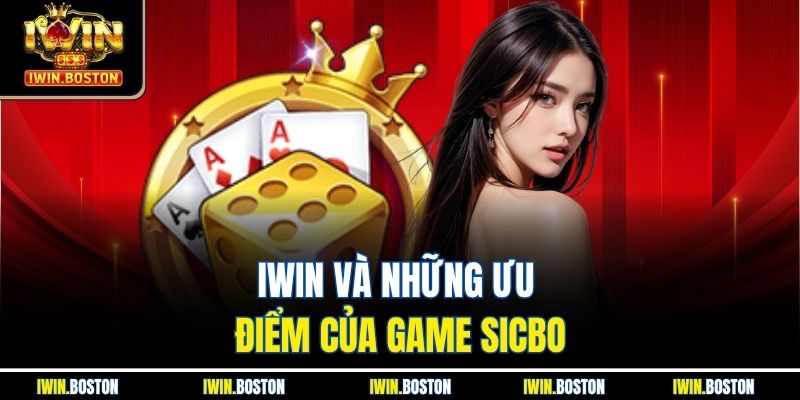 Bài Sicbo Trực Tuyến Iwin Mang Đến Cảm Giác Thú Vị 3 Iwin và những ưu điểm của game sicbo