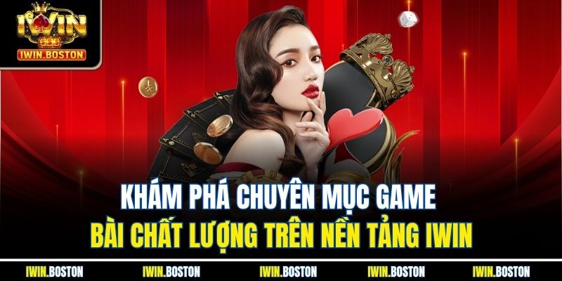 Khám phá chuyên mục game bài chất lượng trên nền tảng iwin