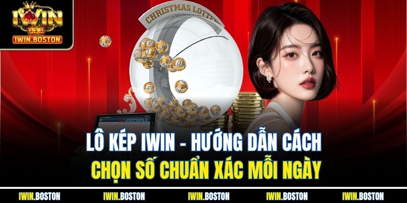 Lô Kép Iwin - Hướng Dẫn Cách Chọn Số Chuẩn Xác Mỗi Ngày 1 Lô Kép Iwin - Hướng Dẫn Cách Chọn Số Chuẩn Xác Mỗi Ngày