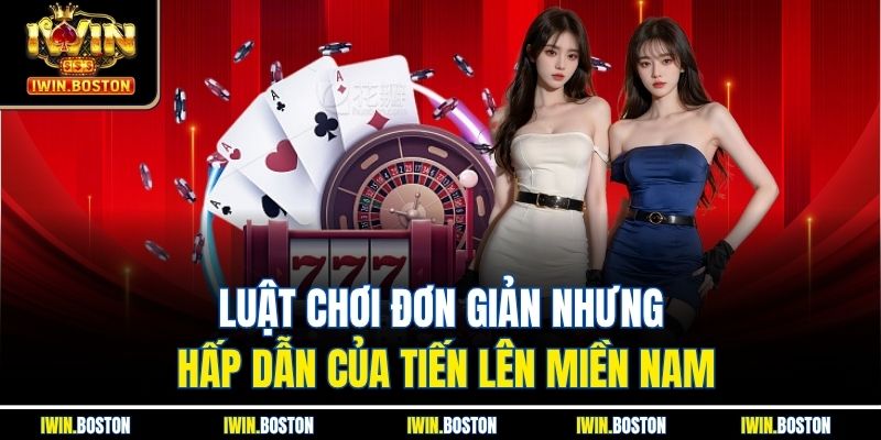 Luật chơi đơn giản nhưng hấp dẫn của tiến lên miền nam