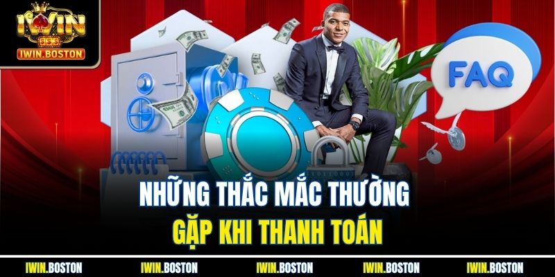 Câu Hỏi Thường Gặp Iwin 3 Những thắc mắc thường gặp khi thanh toán