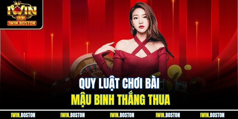 Bài Mậu Binh Iwin Mang Đến Trải Nghiệm Đấu Trí Đỉnh Cao 3 Quy luật chơi bài mậu binh thắng thua