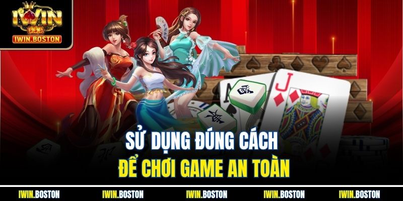 Sử dụng đúng cách để chơi game an toàn