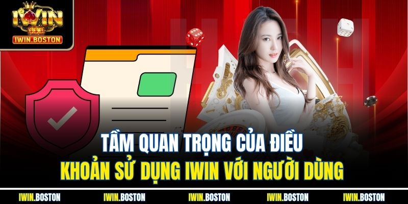 Điều Khoản Sử Dụng 1 Tầm quan trọng của điều khoản sử dụng iwin với người dùng