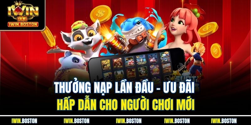 Thưởng nạp lần đầu – Ưu đãi hấp dẫn cho người chơi mới 1 Thưởng nạp lần đầu – Ưu đãi hấp dẫn cho người chơi mới