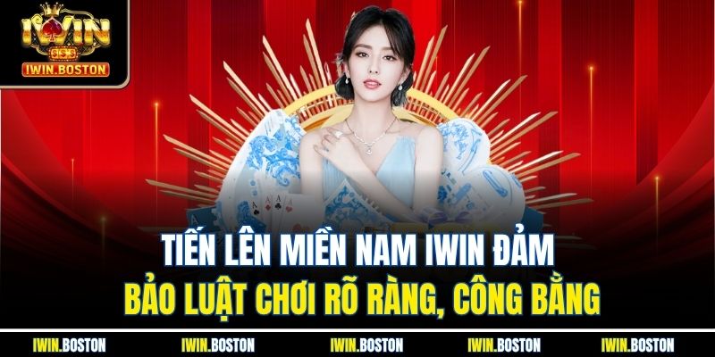 Tiến Lên Miền Nam Iwin Đảm Bảo Luật Chơi Rõ Ràng, Công Bằng