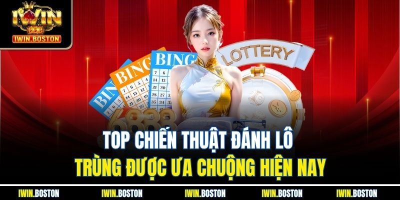 Lô Kép Iwin - Hướng Dẫn Cách Chọn Số Chuẩn Xác Mỗi Ngày 4 Top chiến thuật đánh lô trùng được ưa chuộng hiện nay